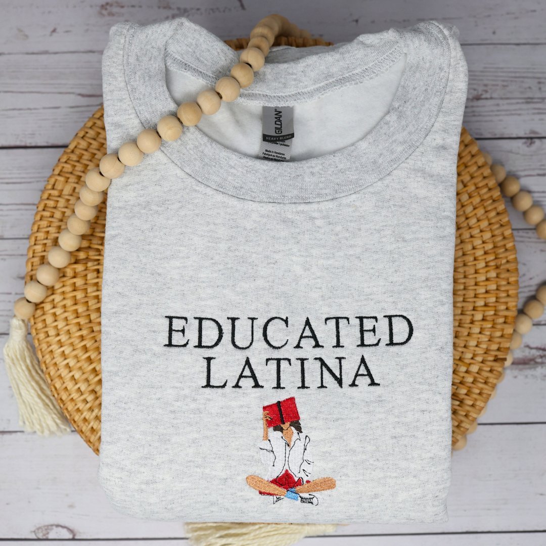 Educated Latina Embroidered Sweater, Latina Sweatshirt - Embroiderzilla