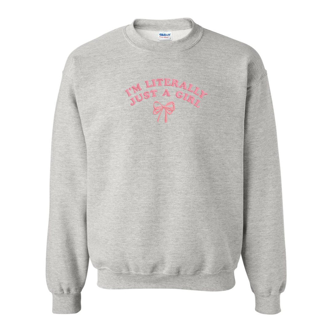 I'm Literally Just a Girl Embroidered Sweatshirt - Embroiderzilla