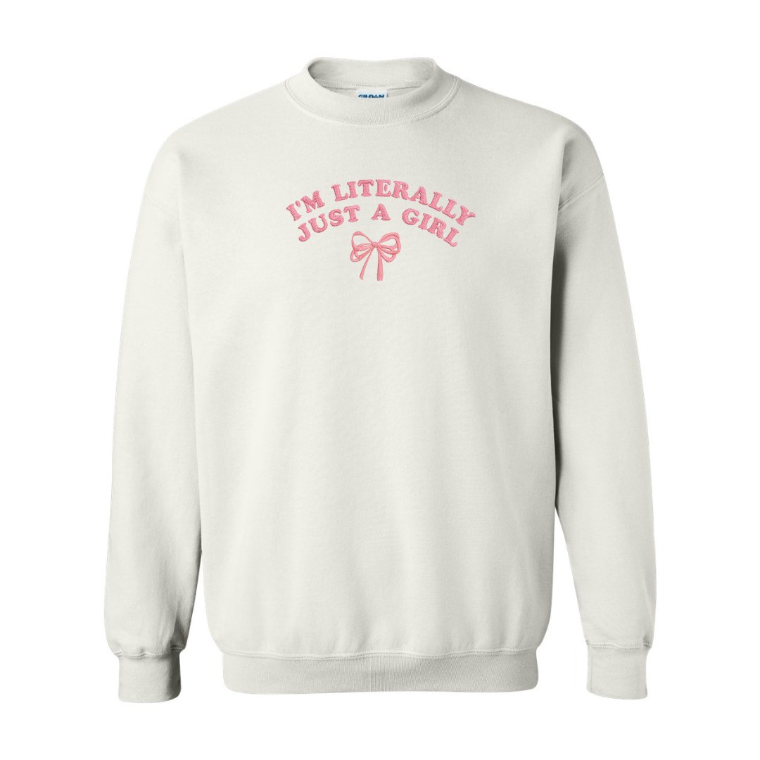 I'm Literally Just a Girl Embroidered Sweatshirt - Embroiderzilla